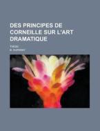 Des Principes de Corneille Sur L'Art Dramatique; These di B. Duparay edito da Rarebooksclub.com