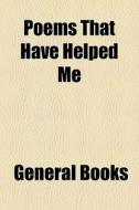 Poems That Have Helped Me edito da General Books Llc