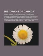 Historians Of Canada: Pierre Berton, Geo di Books Llc edito da Books LLC, Wiki Series
