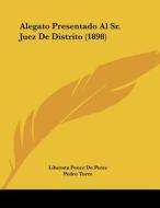 Alegato Presentado Al Sr. Juez de Distrito (1898) di Liberata Ponce De Perez, Pedro Torre edito da Kessinger Publishing
