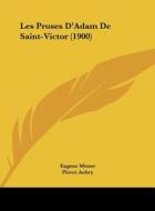 Les Proses D'Adam de Saint-Victor (1900) di Eugene Misset, Pierre Aubry edito da Kessinger Publishing