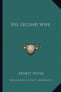 His Second Wife di Ernest Poole edito da Kessinger Publishing