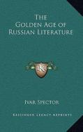 The Golden Age of Russian Literature di Ivar Spector edito da Kessinger Publishing