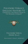 Polydore Vergil's English History V1: Comprising the Period Prior to the Norman Conquest di Polydore Vergil edito da Kessinger Publishing