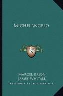 Michelangelo di Marcel Brion edito da Kessinger Publishing