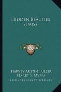 Hidden Beauties (1905) di Harvey Austin Fuller edito da Kessinger Publishing