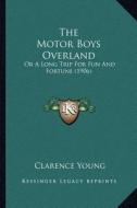 The Motor Boys Overland: Or a Long Trip for Fun and Fortune (1906) di Clarence Young edito da Kessinger Publishing