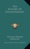 The History of Psychotherapy di William Walker Atkinson edito da Kessinger Publishing