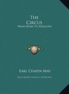 The Circus: From Rome to Ringling di Earl Chapin May edito da Kessinger Publishing