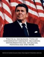 Political Ideologies: Types of Conservatist Ideology Including Environmentalism, Socialism, Nationalism and More di Beatriz Scaglia edito da PERSPICACIOUS PR