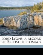 Lord Lyons; A Record Of British Diplomac edito da Nabu Press