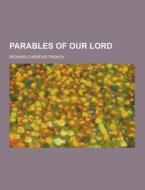 Parables Of Our Lord di Richard Chenevix Trench edito da Theclassics.us