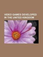 Video Games Developed In The United Kingdom di Source Wikipedia edito da Booksllc.net