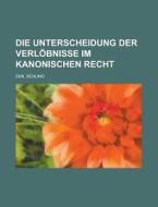 Die Unterscheidung Der Verlobnisse Im Kanonischen Recht di Emil Sehling edito da Rarebooksclub.com