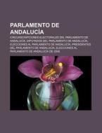 Parlamento de Andalucía di Source Wikipedia edito da Books LLC, Reference Series