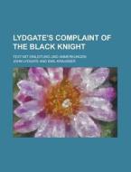 Lydgate\'s Complaint Of The Black Knight; Text Mit Einleitung Und Anmerkungen di United States General Accounting Office, John Lydgate edito da Rarebooksclub.com