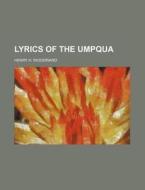 Lyrics of the Umpqua di Henry H. Woodward edito da Rarebooksclub.com