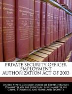 Private Security Officer Employment Authorization Act Of 2003 edito da Bibliogov