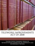 Telework Improvements Act Of 2008 edito da Bibliogov