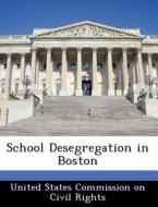 School Desegregation In Boston edito da Bibliogov