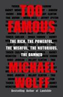 Too Famous: The Rich, the Powerful, the Wishful, the Notorious, the Damned di Michael Wolff edito da HOUGHTON MIFFLIN