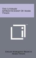 The Literary Apprenticeship of Mark Twain di Edgar Marquess Branch, Mark Twain edito da Literary Licensing, LLC