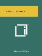 Roosevelt's America di Robin McKown edito da Literary Licensing, LLC