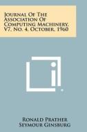 Journal of the Association of Computing Machinery, V7, No. 4, October, 1960 di Ronald Prather, Seymour Ginsburg, C. E. Miller edito da Literary Licensing, LLC