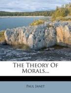 The Theory of Morals... di Paul Janet edito da Nabu Press