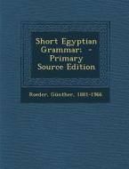 Short Egyptian Grammar; di Gunther Roeder edito da Nabu Press