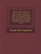 The Prince of the House of David, Or, Three Years in the Holy City: Being a Series of Letters of Adna ... and Relating, as by an Eye-Witness, All the di Joseph Holt Ingraham edito da Nabu Press