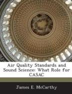 Air Quality Standards And Sound Science di James E McCarthy edito da Bibliogov