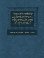 Monumenta Ritualia Ecclesiae Anglicanae: The Occasional Offices of the Church of England According to the Old Use of Salisbury, the Prymer in English, edito da Nabu Press