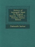 History of Aurangzib: Based on Original Sources, Volume 2 di Jadunath Sarkar edito da Nabu Press