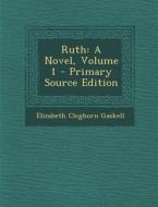 Ruth: A Novel, Volume 1 - Primary Source Edition di Elizabeth Cleghorn Gaskell edito da Nabu Press
