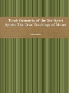 Torah Gematria of the Set-Apart Spirit di John Martin edito da Lulu.com