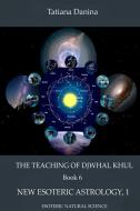 The Teaching of Djwhal Khul - New Esoteric Astrology, 1 di Tatiana Danina, Djwhal Khul edito da Lulu.com