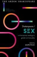 Shakespeare / Sex: Contemporary Readings in Gender and Sexuality edito da ARDEN SHAKESPEARE