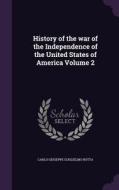 History Of The War Of The Independence Of The United States Of America Volume 2 di Carlo Giuseppe Guglielmo Botta edito da Palala Press