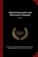 Official Descriptive and Illustrated Catalogue; Volume 3 di Robert Ellis, Great Exhibition edito da CHIZINE PUBN
