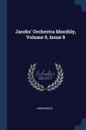 Jacobs' Orchestra Monthly, Volume 9, Iss di ANONYMOUS edito da Lightning Source Uk Ltd