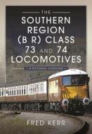 The Southern Region (B R) Class 73 And 74 Locomotives di Fred Kerr edito da Pen & Sword Books Ltd