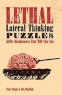 Lethal Lateral Thinking Puzzles: Killer Brainteasers That Will Slay You di Paul Sloane, Des MacHale edito da Puzzlewright