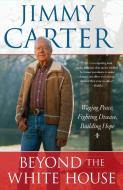 Beyond the White House: Waging Peace, Fighting Disease, Building Hope di Jimmy Carter edito da SIMON & SCHUSTER
