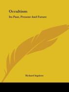 Occultism: Its Past, Present And Future di Richard Ingalese edito da Kessinger Publishing, Llc