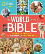 The World of the Bible: Biblical Stories and the Archaeology Behind Them di Jill Rubalcaba edito da NATL GEOGRAPHIC SOC