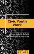 Civic Youth Work Primer di Ross VeLure Roholt, Michael Baizerman edito da Lang, Peter