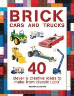 Brick Cars and Trucks: 40 Clever & Creative Ideas to Make from Classic Lego di Warren Elsmore edito da BES PUB