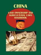China Land Ownership and Agricultural Laws Handbook Volume 1 Strategic Information, Agricultural Laws and Regulations edito da International Business Publications, USA