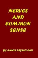 Nerves and Common Sense di Annie Payson Call edito da Createspace